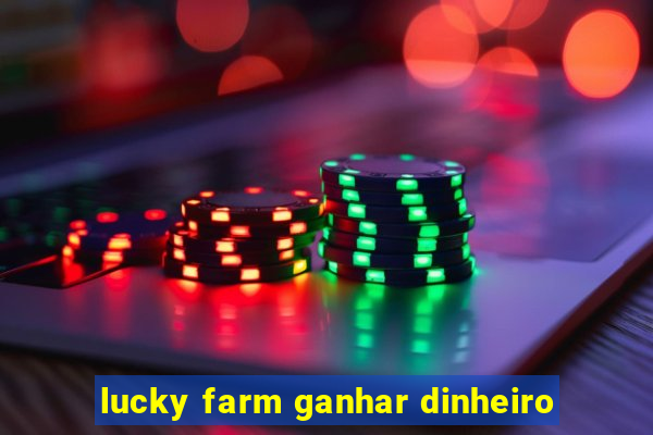 lucky farm ganhar dinheiro